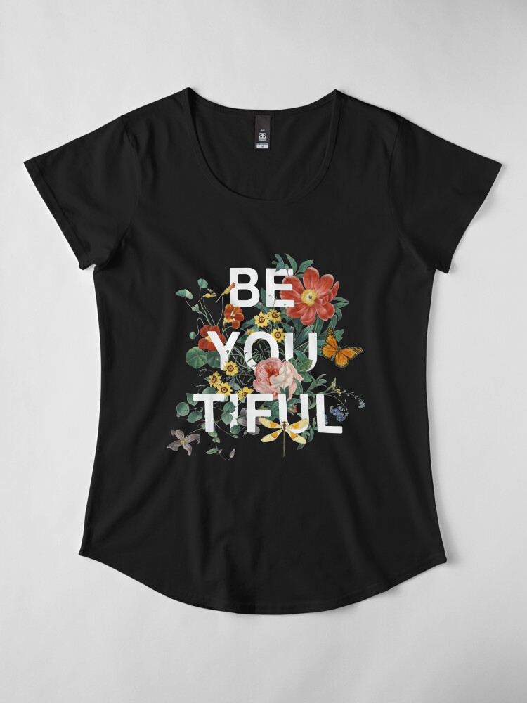 Alternate view of Be You Tiful Premium Scoop T-Shirt