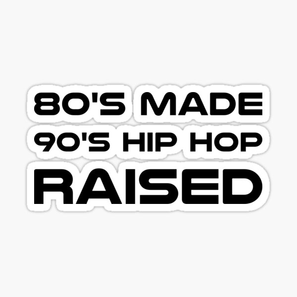 80 s Made 90 s Hip Hop Raised 80s 90s Music Men Women Sticker For 80-s-made-90-s-hip-hop-raised-80s-90s-music-men-women-sticker-for