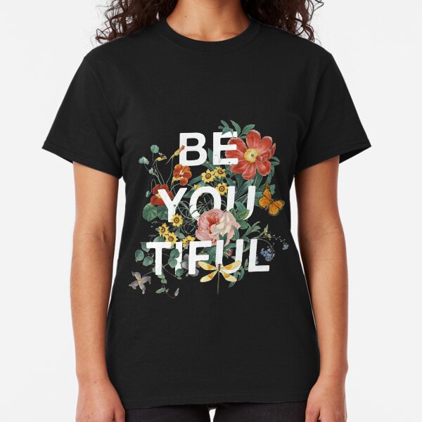 Be You Tiful Classic T-Shirt