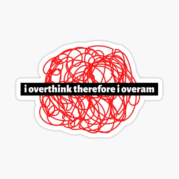 Item preview, I Overthink Therefore I Overam - Artwork designed and sold by artsbytarik.