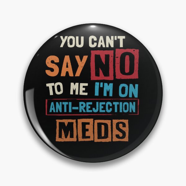 Item preview, You Can't Say No To Me I'm On Anti-rejection Meds designed and sold by NgocCong.
