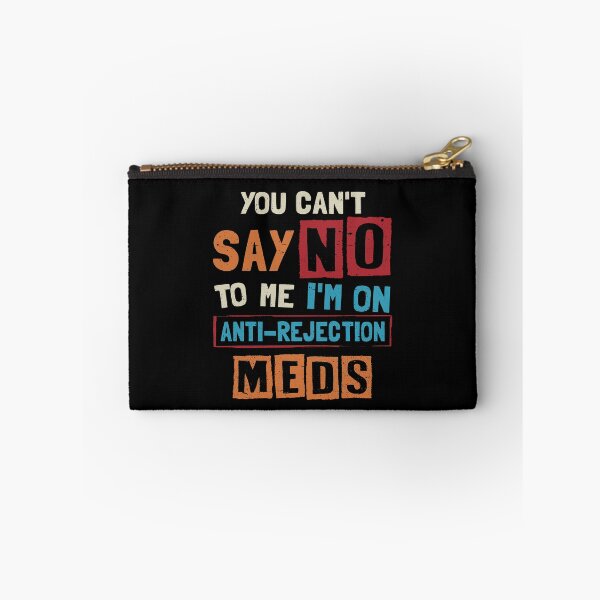 Item preview, You Can't Say No To Me I'm On Anti-rejection Meds designed and sold by NgocCong.