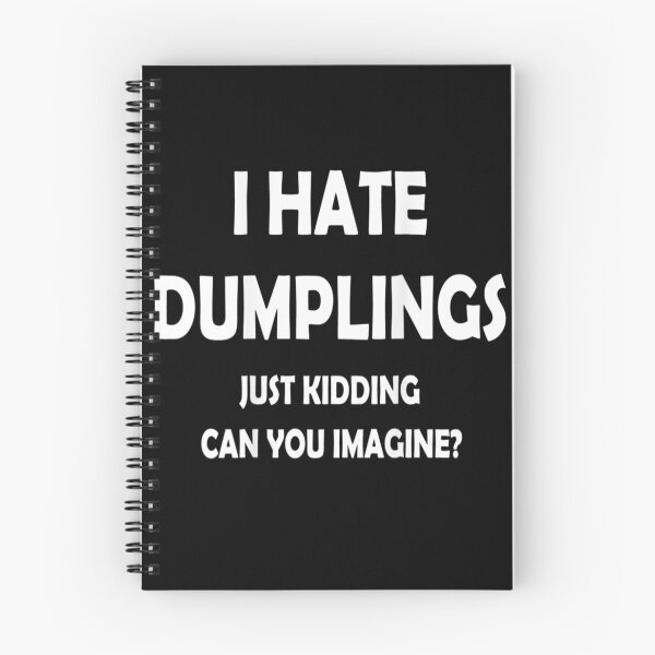 Item preview, I HATE DUMPLINGS JUST KIDDING CAN YOU IMAGINE designed and sold by Anoirshop ⭐⭐⭐⭐⭐.