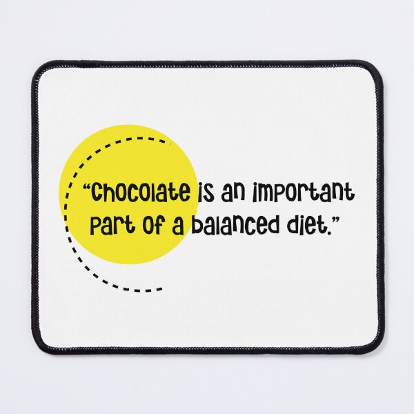 Item preview, “Chocolate is an important part of a balanced diet.” designed and sold by urbanbuzzz.