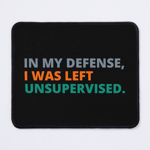 Item preview, In my Defense, I was left Unsupervised. designed and sold by TrendingVibes.
