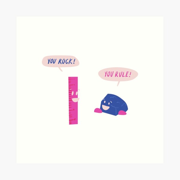 You rock! You rule! Art Print