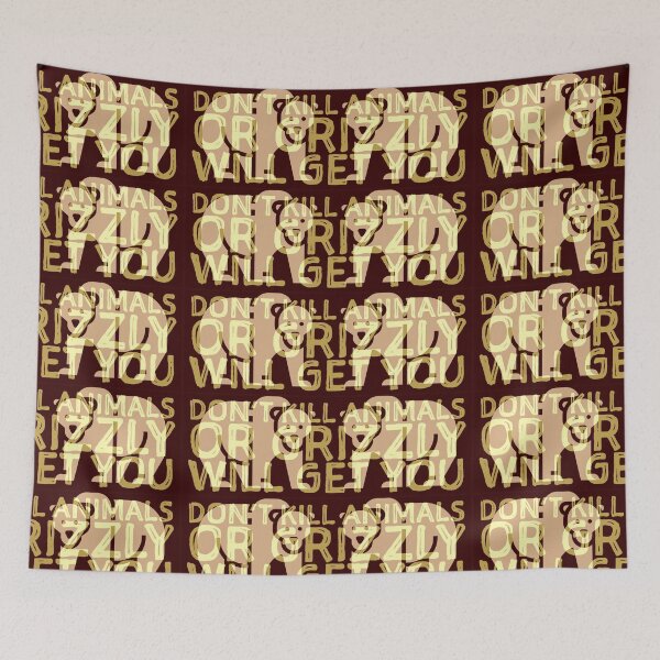 Item preview, Don't Kill Animals Or Grizzly Will Get You designed and sold by thelivingrp.