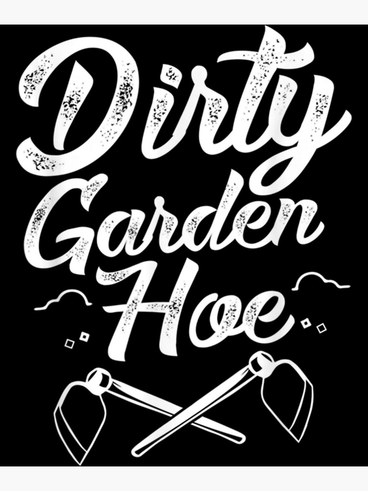 Dirty Garden Hoe t-shirt retro gardening humor design funny