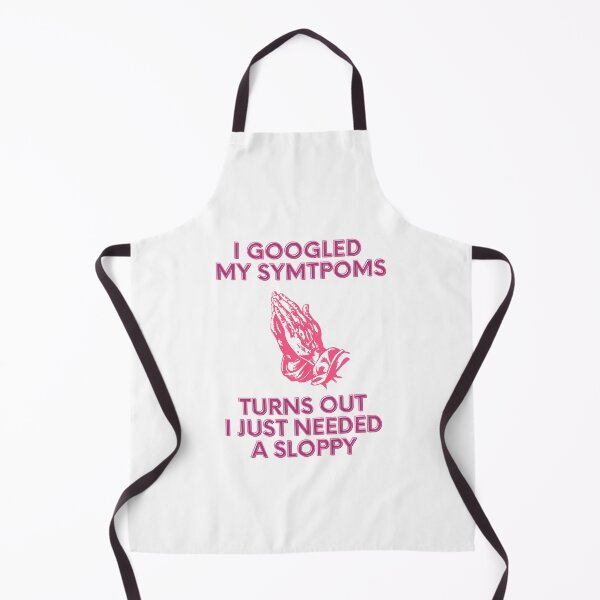 Item preview, I Googled My Symptoms Turns Out I Just Need A Sloppy designed and sold by momentsofvision.