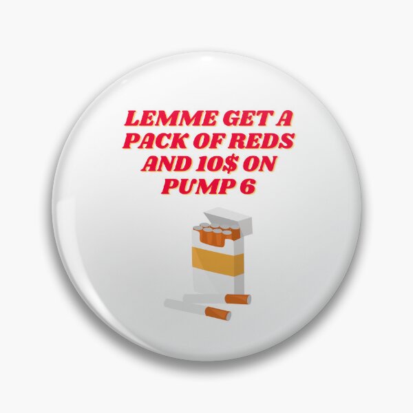 Item preview, Lemme Get A Pack Of Reds And 10$ On Pump 6 designed and sold by momentsofvision.
