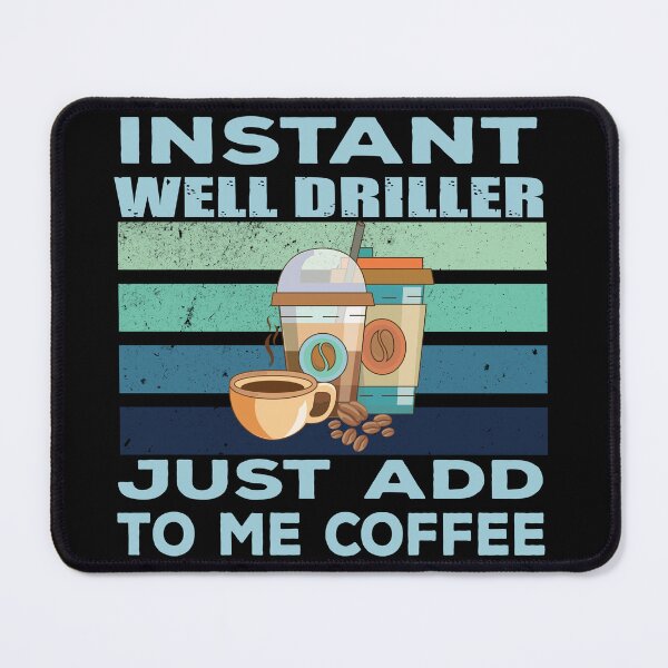 Item preview, Instant well driller just add to me coffee, construction Job title, joke, quote, funny job title profession, coffee and job title designed and sold by SGS-.