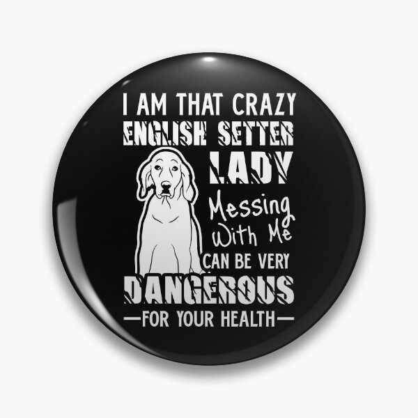 Item preview, I Am That Crazy English Setter Lady designed and sold by UnknownArtistt.