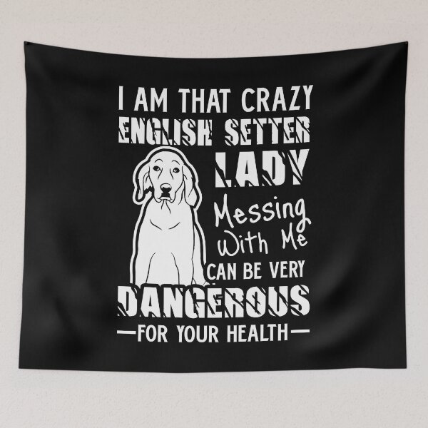 Item preview, I Am That Crazy English Setter Lady designed and sold by UnknownArtistt.