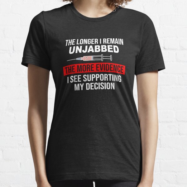 The Longer I Remain Unjabbed Essential T-Shirt