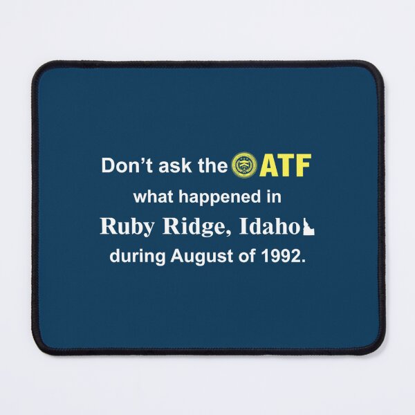 Item preview, Don’t Ask The Atf What Happened In Ruby Ridge Idaho During August Of 1992 designed and sold by VenusTeeShir.