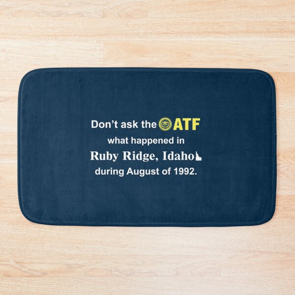 Item preview, Don’t Ask The Atf What Happened In Ruby Ridge Idaho During August Of 1992    designed and sold by VenusTeeShir.