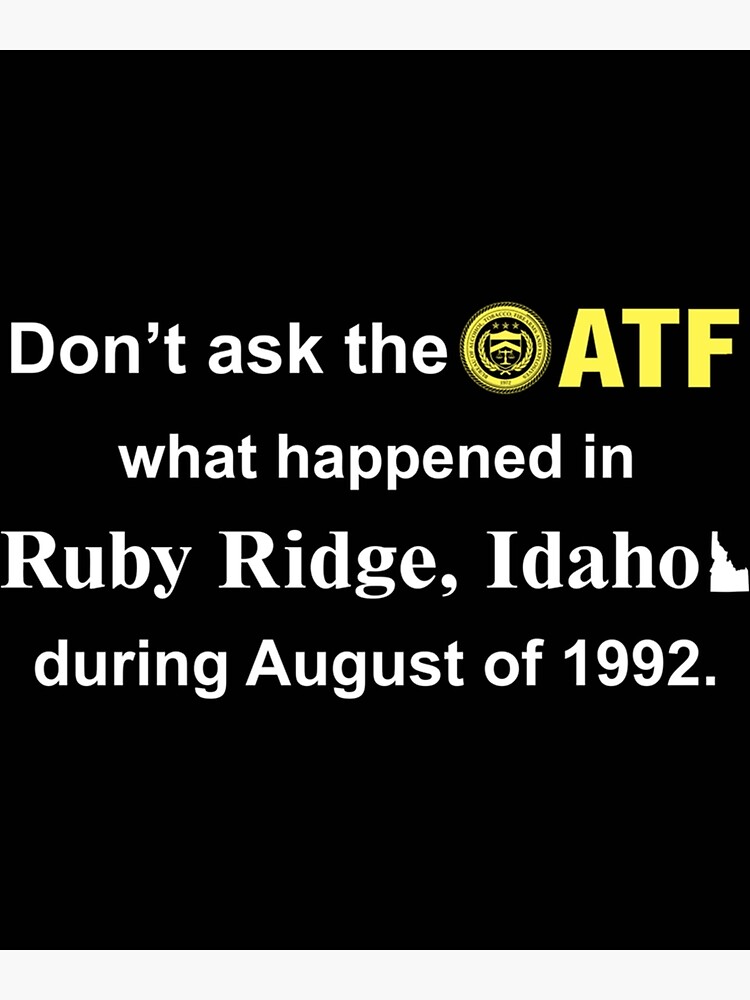 "Don’t Ask The Atf What Happened In Ruby Ridge Idaho During August Of