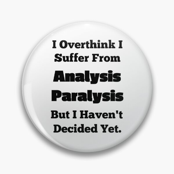 Item preview, I Overthink I Suffer From Analysis Paralysis designed and sold by OutdoorsZee1.