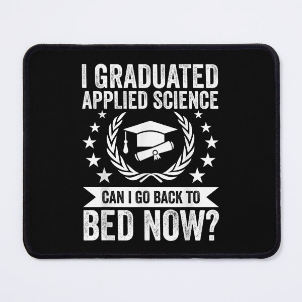 Item preview, I Graduated Can I Go To Bed Now - Applied Science designed and sold by Odertwahlgren.