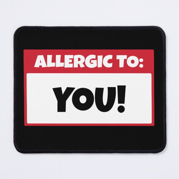 Item preview, Allergic to You | saying funny designed and sold by Smoking_Animals .