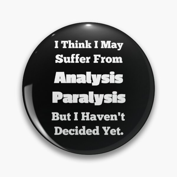 Item preview, I Think I Suffer From Analysis Paralysis designed and sold by OutdoorsZee1.