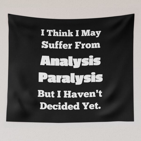 Item preview, I Think I Suffer From Analysis Paralysis designed and sold by OutdoorsZee1.