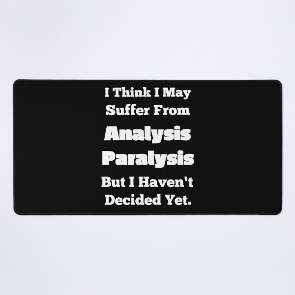 Item preview, I Think I Suffer From Analysis Paralysis designed and sold by OutdoorsZee1.