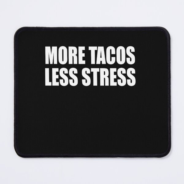 Item preview, More Tacos Less Stress designed and sold by HiddenStar02.