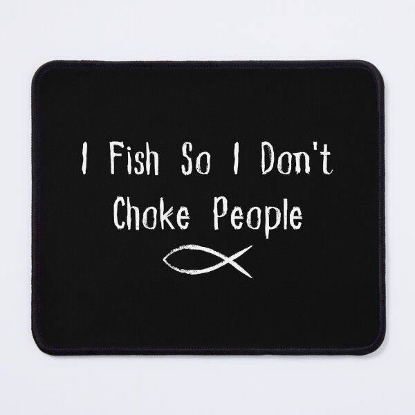 Item preview, i fish so i don't choke people, Funny Sayings Fishing designed and sold by Eriksonshop.