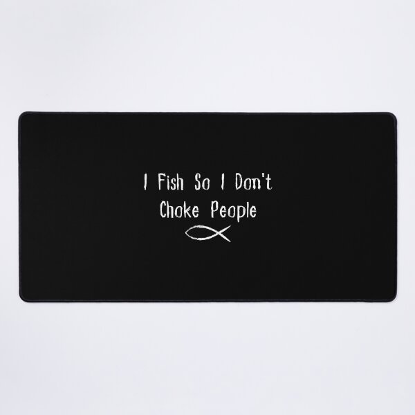 Item preview, i fish so i don't choke people, Funny Sayings Fishing designed and sold by Eriksonshop.