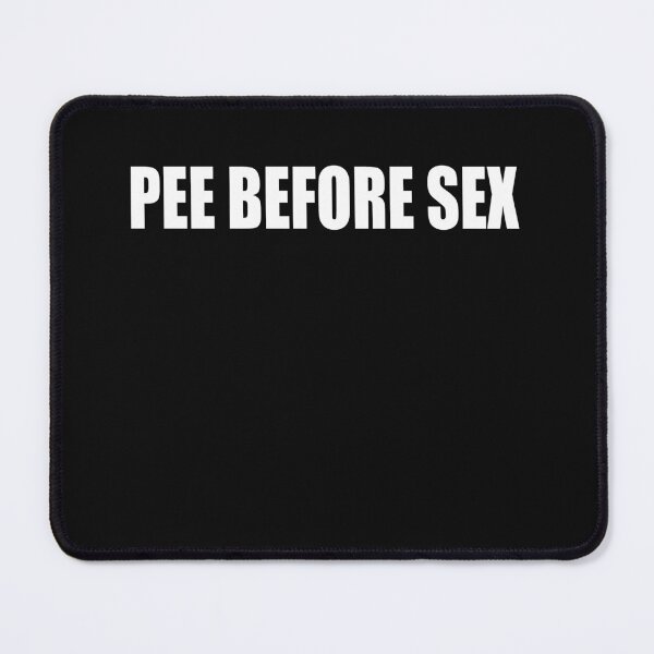 Item preview, Pee Before Sex designed and sold by HiddenStar02.