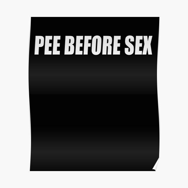 Pee Before Sex Poster For Sale By Hiddenstar02 Redbubble