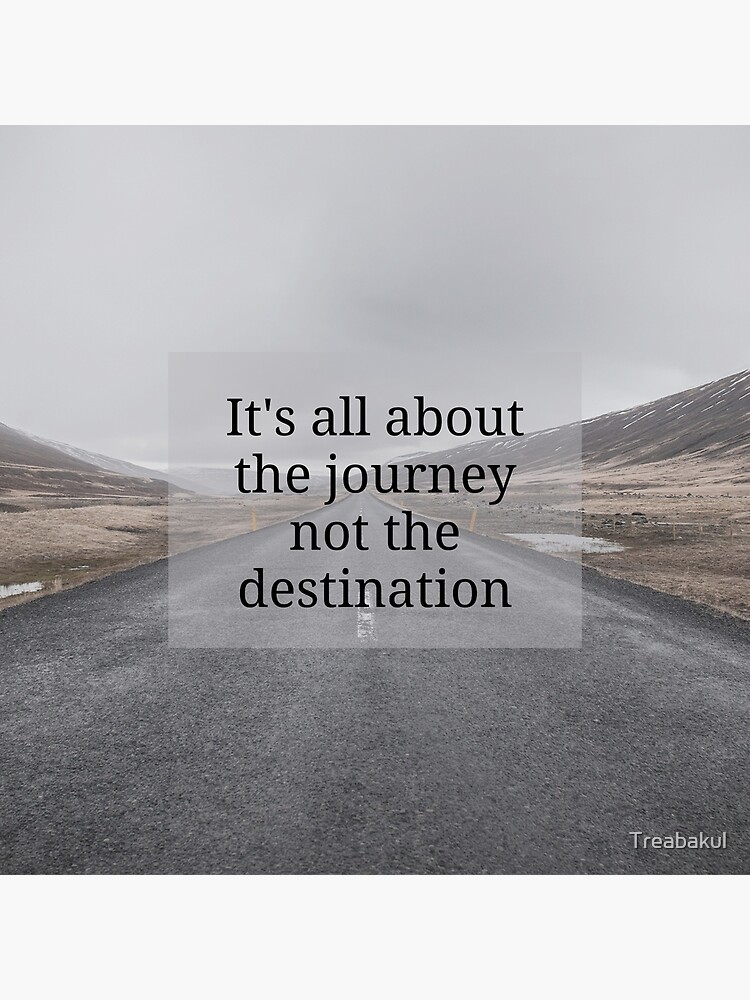 It's all about the Journey, not the Destination