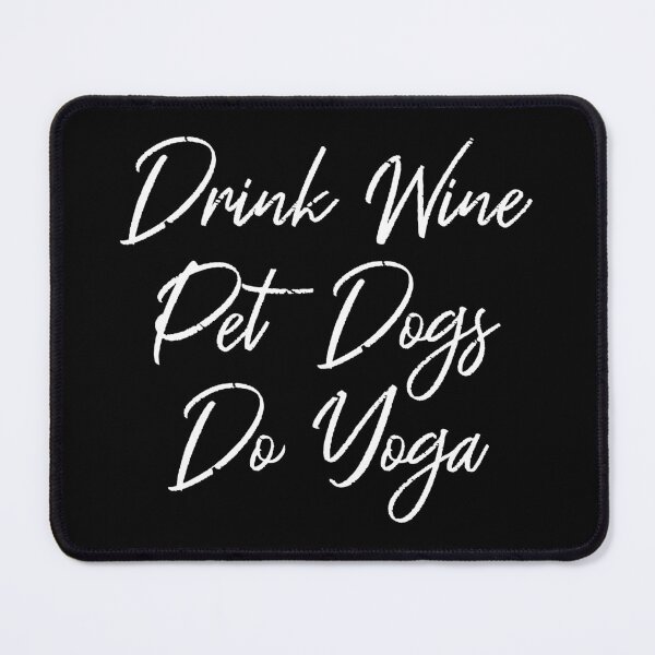 Item preview, Drink Wine, Pet Dogs, Do Yoga III designed and sold by Lemon Pepper.