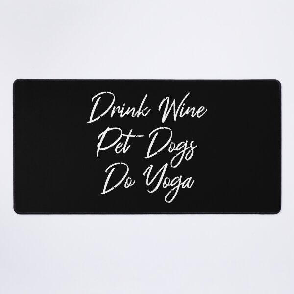Item preview, Drink Wine, Pet Dogs, Do Yoga III designed and sold by Lemon Pepper.