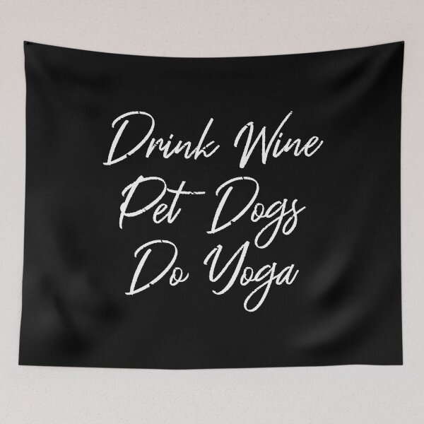 Item preview, Drink Wine, Pet Dogs, Do Yoga III designed and sold by Lemon Pepper.