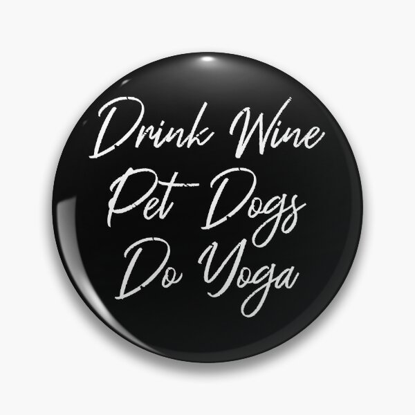 Item preview, Drink Wine, Pet Dogs, Do Yoga III designed and sold by Lemon Pepper.