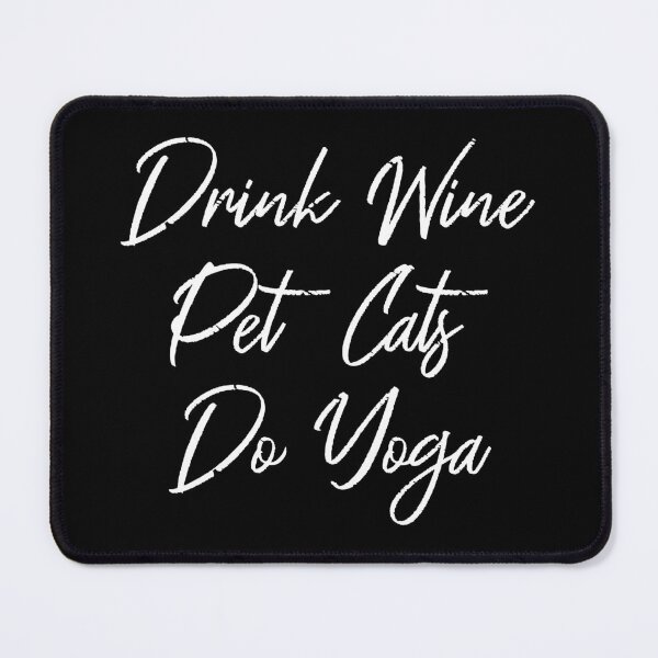 Item preview, Drink Wine, Pet Cats, Do Yoga III designed and sold by Lemon Pepper.