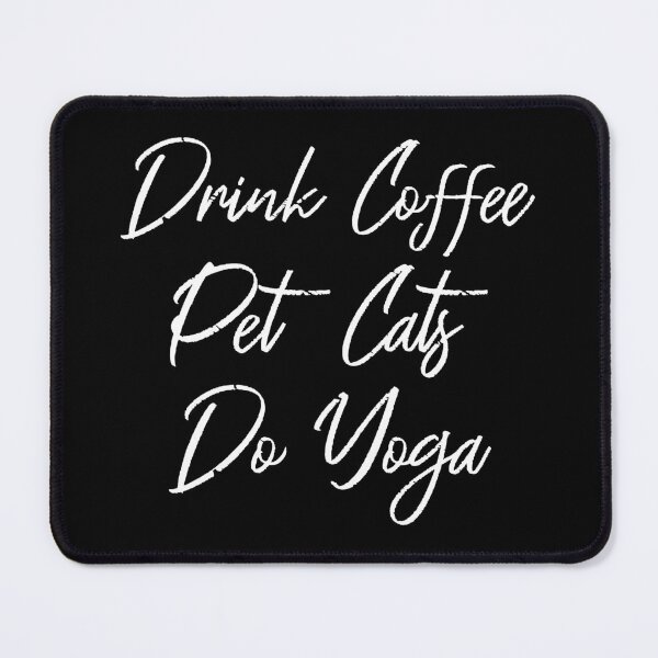 Item preview, Drink Coffee, Pet Cats, Do Yoga III designed and sold by Lemon Pepper.