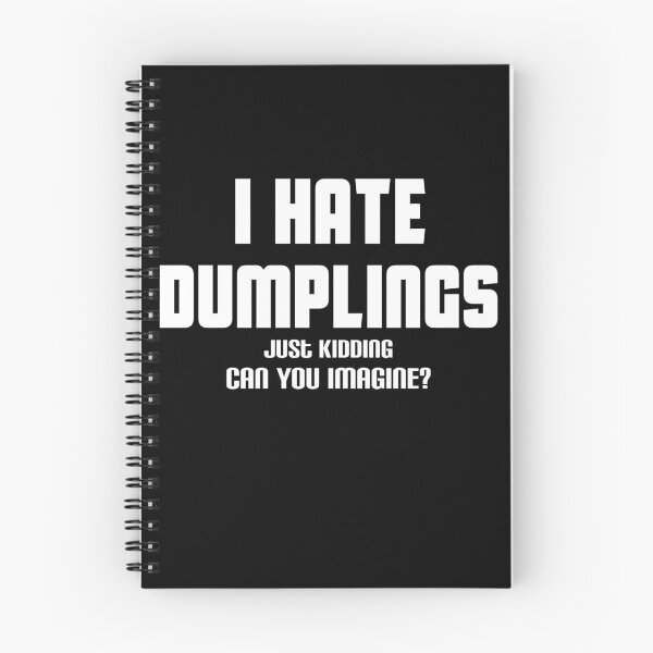 Item preview, Funny i hate dumplings just kidding can you imagine designed and sold by Mohamedprf.