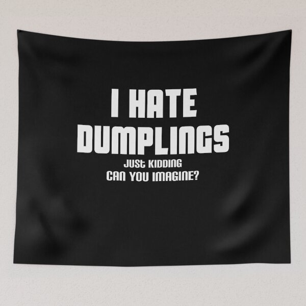 Item preview, Funny i hate dumplings just kidding can you imagine designed and sold by Mohamedprf.