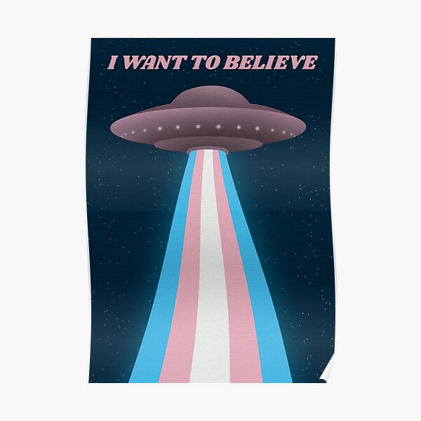 Trans UFO I want to believe  Poster