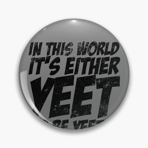 Item preview, In This World It's Either Yeet Or Be Yeeted Slang Meme Yeet Gear designed and sold by DynamicDesign.