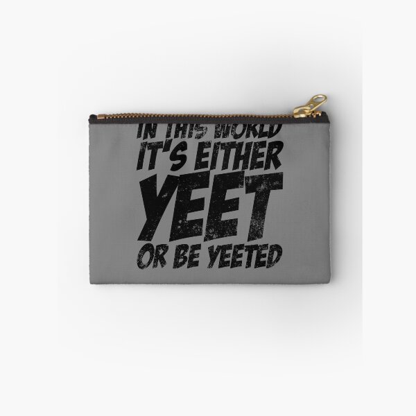 Item preview, In This World It's Either Yeet Or Be Yeeted Slang Meme Yeet Gear designed and sold by DynamicDesign.