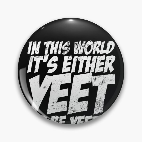 Item preview, In This World It's Either Yeet Or Be Yeeted Slang Meme Yeet Gear designed and sold by DynamicDesign.