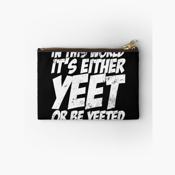 Item preview, In This World It's Either Yeet Or Be Yeeted Slang Meme Yeet Gear designed and sold by DynamicDesign.