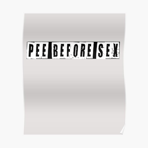 Pee Before Sex Poster For Sale By Hiddenstar02 Redbubble