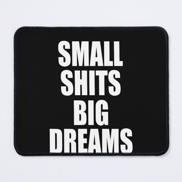 Item preview, Small Shits Big Dreams designed and sold by HiddenStar02.