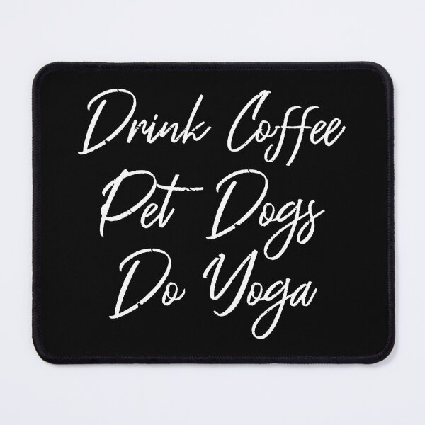 Item preview, Drink Coffee, Pet Dogs, Do Yoga III designed and sold by Lemon Pepper.