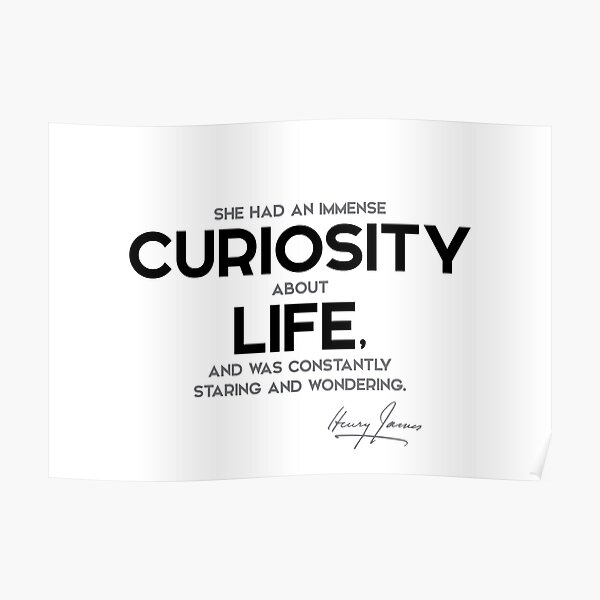 curiosity about life - henry james Poster